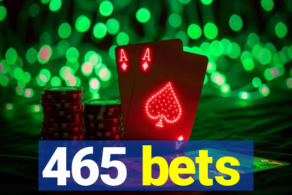 465 bets